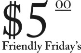 $5 Friendly Friday's